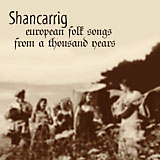 Shancarrig – European Folk Songs from a Thousand Years