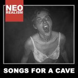 Neo Realism – Songs for a Cave