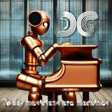 DG – Today musicians are machines